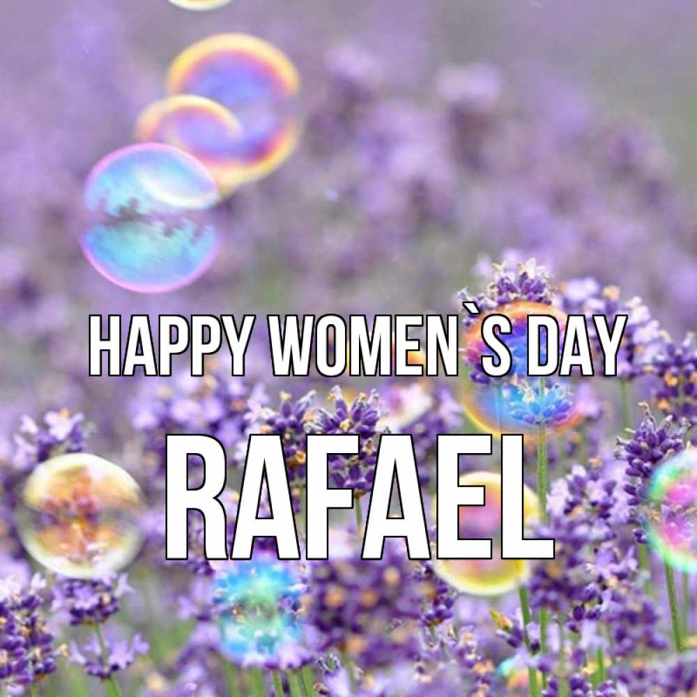 Greetings card с именем, Rafael happy women`s day цветы Greetings with text for free download 